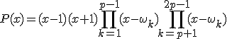 P(x)=(x-1)(x+1)\Bigprod_{k=1}^{p-1}(x-\omega_k)\Bigprod_{k=p+1}^{2p-1}(x-\omega_k)